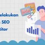 analisis kompetitor SEO dengan tools gratis: Langkah demi Langkah