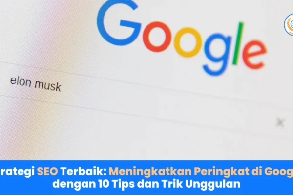 Cara meningkatkan peringkat website di Google: Panduan Lengkap