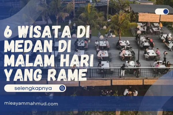 Daftar Tempat Wisata Malam Hari di Medan yang Wajib Dikunjungi