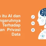 dampak negatif AI terhadap privasi data pribadi: Penyalahgunaan Data dalam Skala Besar