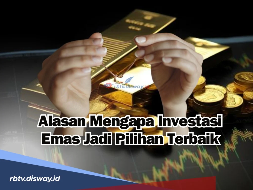 Keuntungan Investasi Emas: Mengapa Emas Tetap Menjadi Pilihan Utama