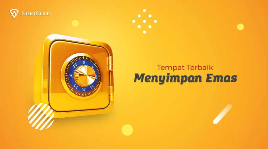 Memilih Tempat Menyimpan Emas yang Tepat: Faktor-Faktor Utama